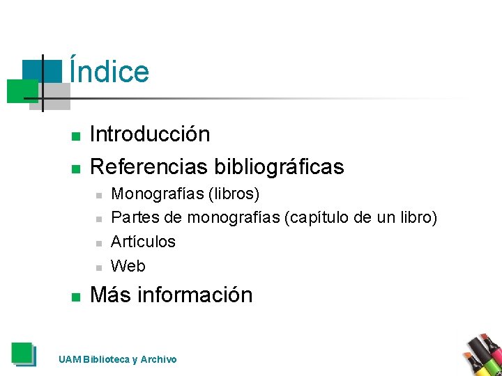 Índice n n Introducción Referencias bibliográficas n n n Monografías (libros) Partes de monografías