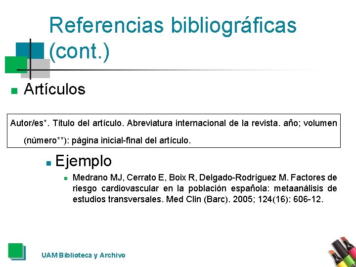 Referencias bibliográficas (cont. ) n Artículos Autor/es*. Título del artículo. Abreviatura internacional de la