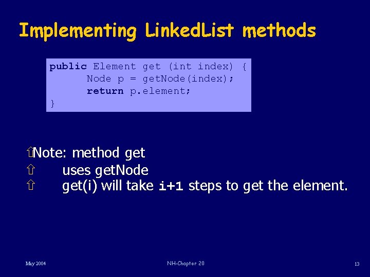 Implementing Linked. List methods public Element get (int index) { Node p = get.