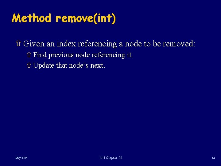 Method remove(int) ñ Given an index referencing a node to be removed: ñ Find