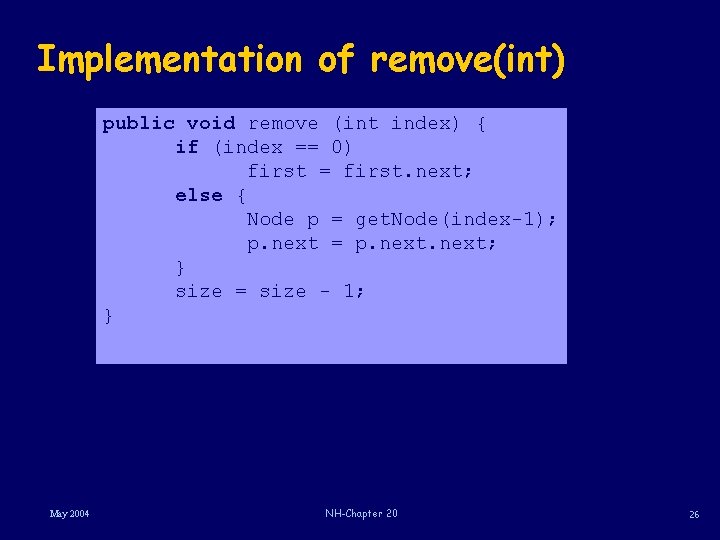 Implementation of remove(int) public void remove (int index) { if (index == 0) first
