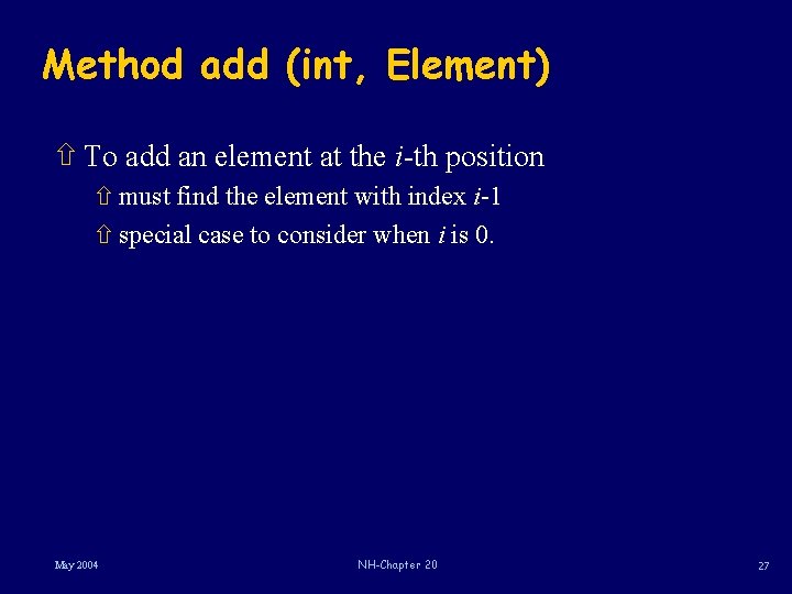 Method add (int, Element) ñ To add an element at the i-th position ñ