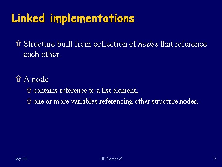 Linked implementations ñ Structure built from collection of nodes that reference each other. ñ