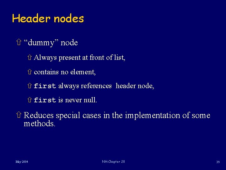 Header nodes ñ “dummy” node ñ Always present at front of list, ñ contains