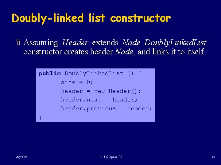 Doubly-linked list constructor ñ Assuming Header extends Node Doubly. Linked. List constructor creates header