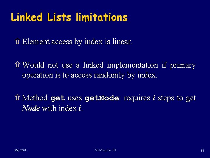 Linked Lists limitations ñ Element access by index is linear. ñ Would not use