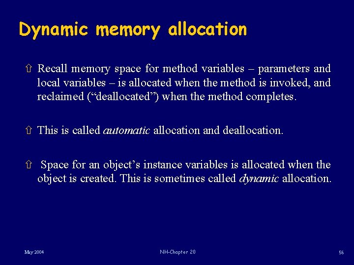 Dynamic memory allocation ñ Recall memory space for method variables – parameters and local