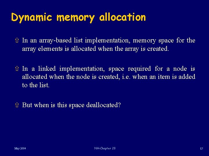 Dynamic memory allocation ñ In an array-based list implementation, memory space for the array
