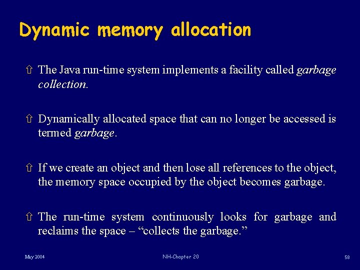 Dynamic memory allocation ñ The Java run-time system implements a facility called garbage collection.