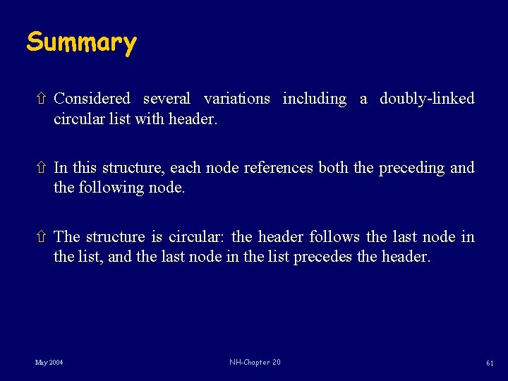 Summary ñ Considered several variations including a doubly-linked circular list with header. ñ In
