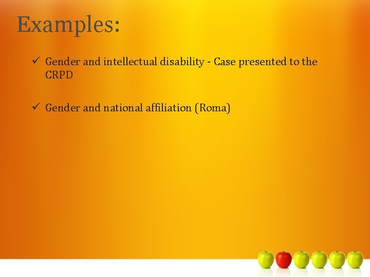 Examples: ü Gender and intellectual disability - Case presented to the CRPD ü Gender