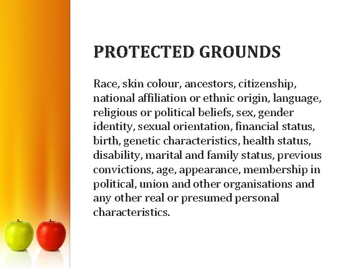 PROTECTED GROUNDS Race, skin colour, ancestors, citizenship, national affiliation or ethnic origin, language, religious