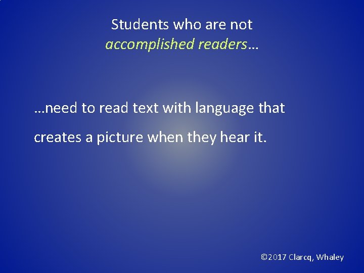 Students who are not accomplished readers… …need to read text with language that creates