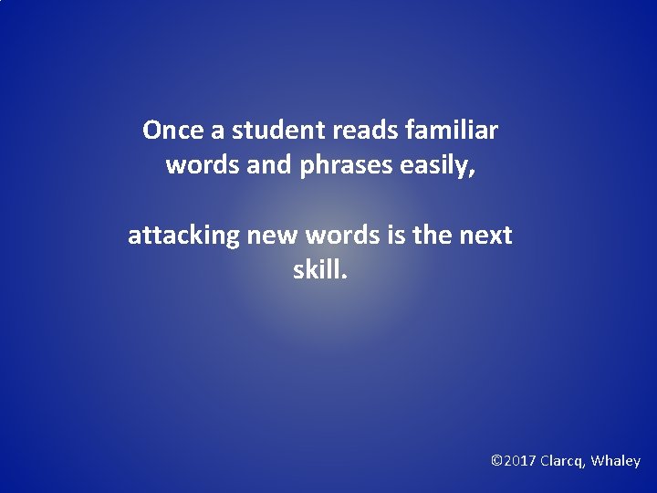 Once a student reads familiar words and phrases easily, attacking new words is the