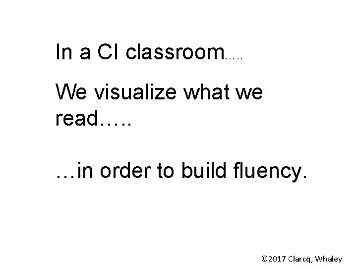 In a CI classroom…. . We visualize what we read…. . …in order to