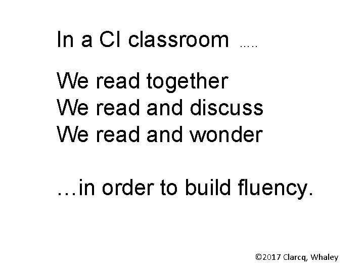 In a CI classroom …. . We read together We read and discuss We