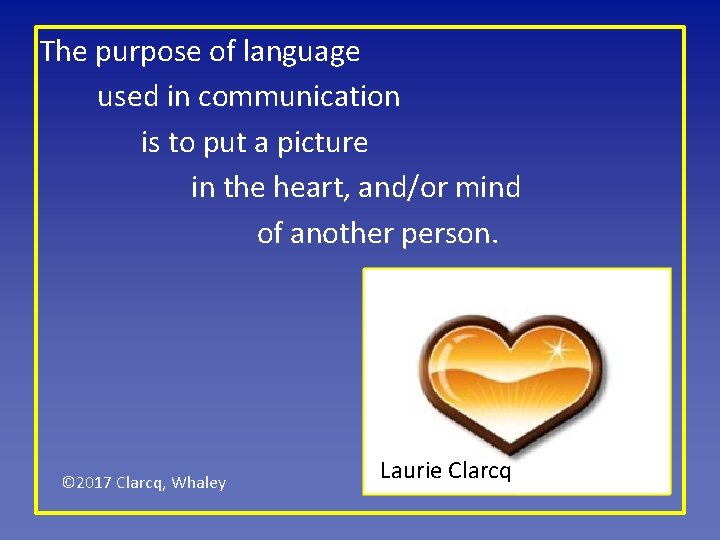 The purpose of language used in communication is to put a picture in the