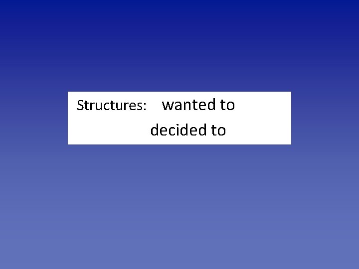 Structures: wanted to decided to 