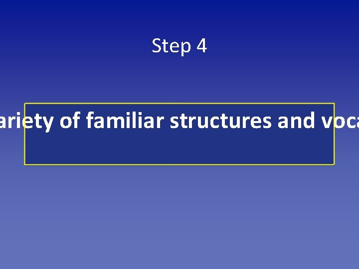 Step 4 ariety of familiar structures and voca 