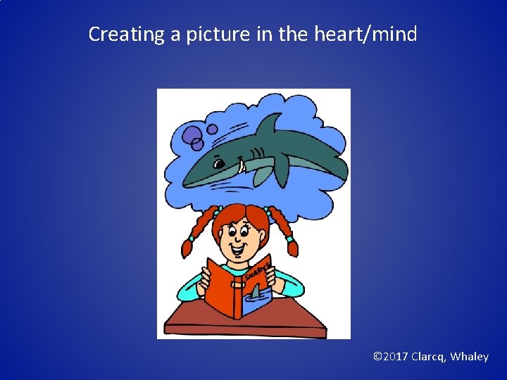 Creating a picture in the heart/mind © 2017 Clarcq, Whaley 