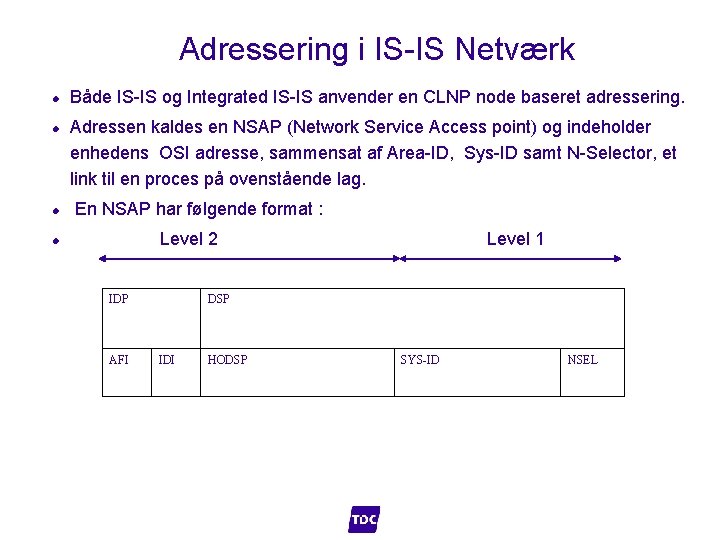 Adressering i IS-IS Netværk l l l Både IS-IS og Integrated IS-IS anvender en