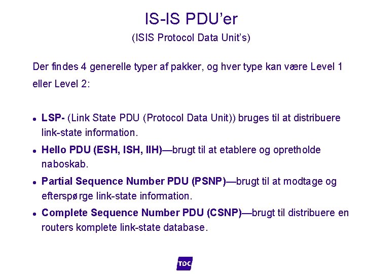 IS-IS PDU’er (ISIS Protocol Data Unit’s) Der findes 4 generelle typer af pakker, og