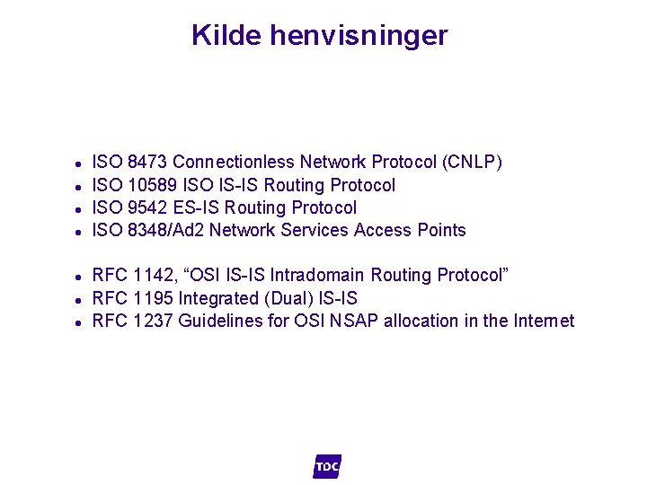 Kilde henvisninger l l l l ISO 8473 Connectionless Network Protocol (CNLP) ISO 10589