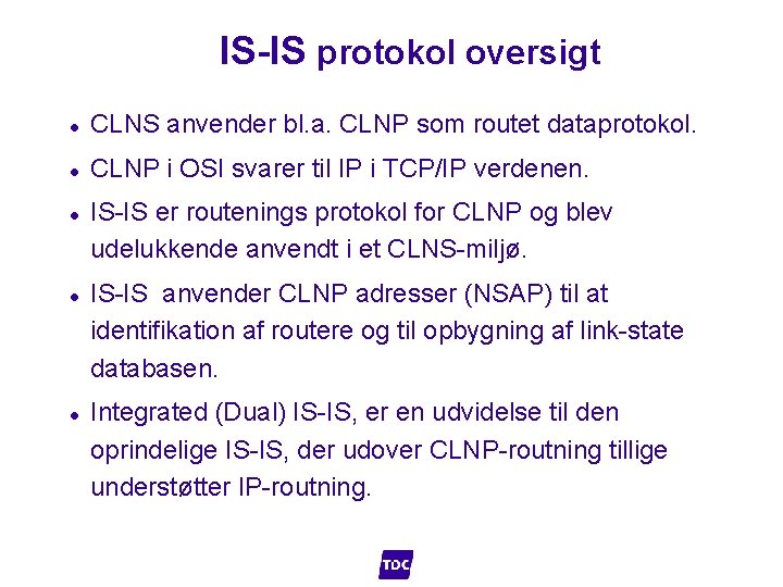 IS-IS protokol oversigt l CLNS anvender bl. a. CLNP som routet dataprotokol. l CLNP