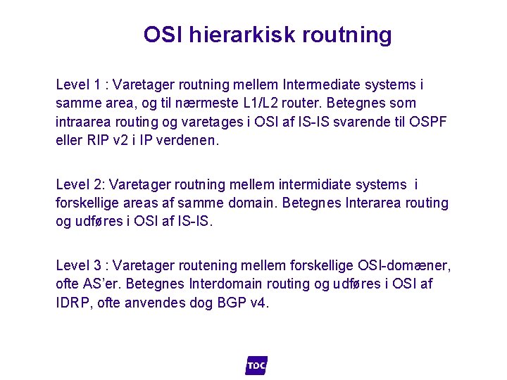 OSI hierarkisk routning Level 1 : Varetager routning mellem Intermediate systems i samme area,