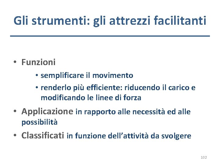 Gli strumenti: gli attrezzi facilitanti • Funzioni • semplificare il movimento • renderlo più