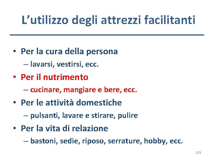 L’utilizzo degli attrezzi facilitanti • Per la cura della persona – lavarsi, vestirsi, ecc.