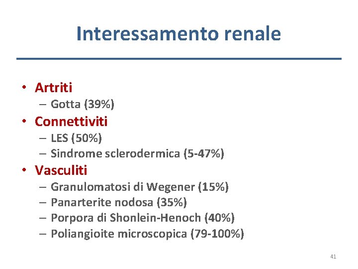 Interessamento renale • Artriti – Gotta (39%) • Connettiviti – LES (50%) – Sindrome