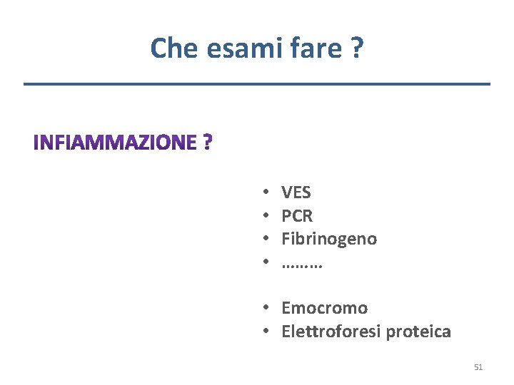 Che esami fare ? • • VES PCR Fibrinogeno ……… • Emocromo • Elettroforesi