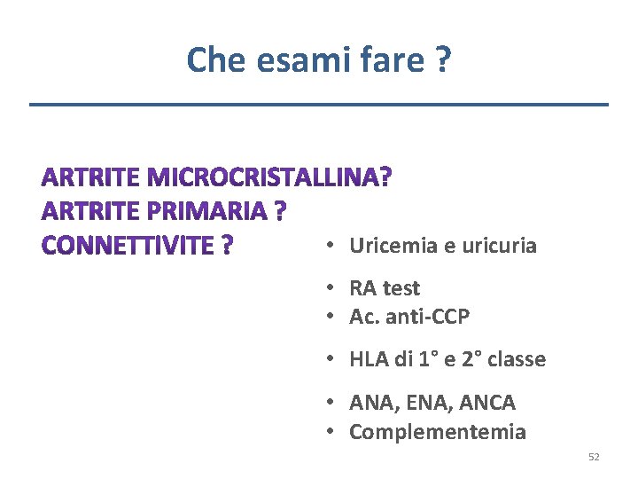 Che esami fare ? • Uricemia e uricuria • RA test • Ac. anti-CCP