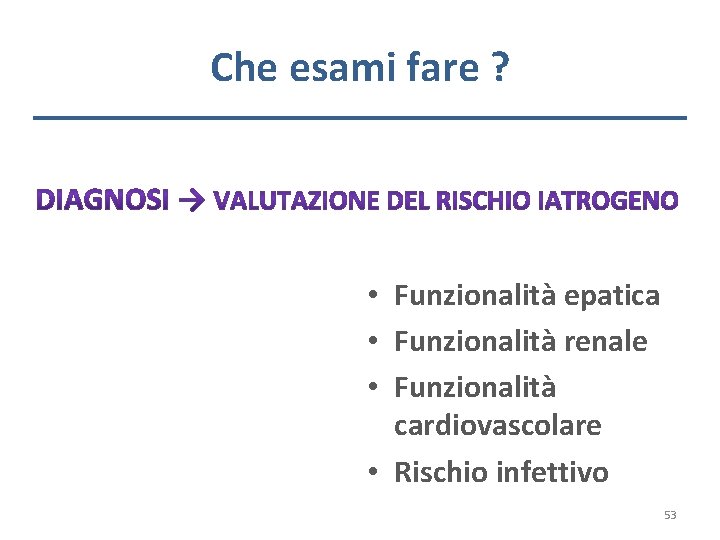 Che esami fare ? • Funzionalità epatica • Funzionalità renale • Funzionalità cardiovascolare •