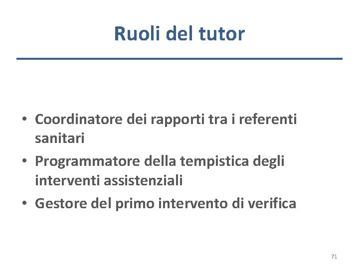 Ruoli del tutor • Coordinatore dei rapporti tra i referenti sanitari • Programmatore della