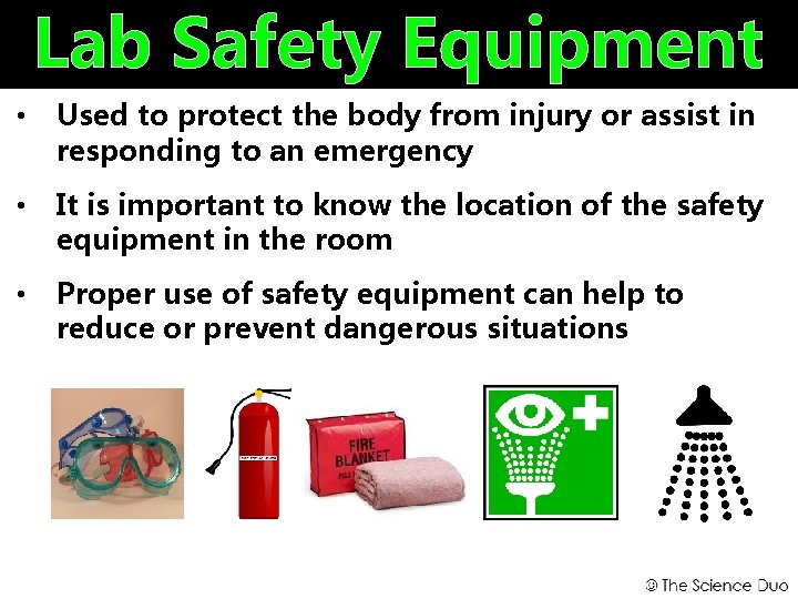 Lab Safety Equipment • Used to protect the body from injury or assist in