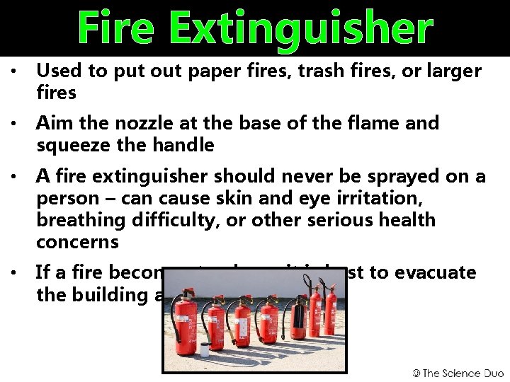 Fire Extinguisher • Used to put out paper fires, trash fires, or larger fires