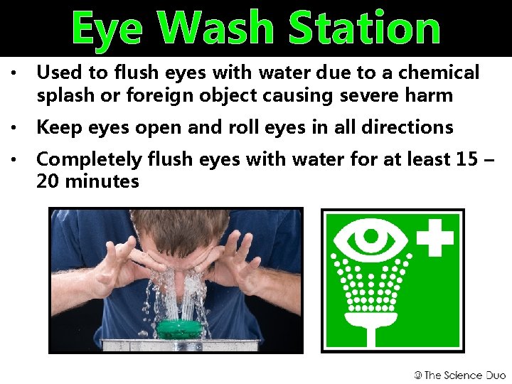 Eye Wash Station • Used to flush eyes with water due to a chemical