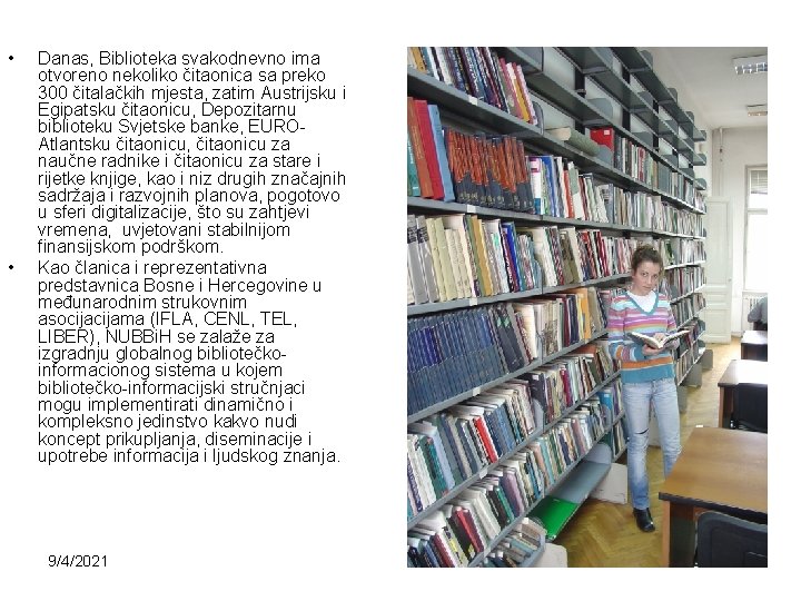  • • Danas, Biblioteka svakodnevno ima otvoreno nekoliko čitaonica sa preko 300 čitalačkih