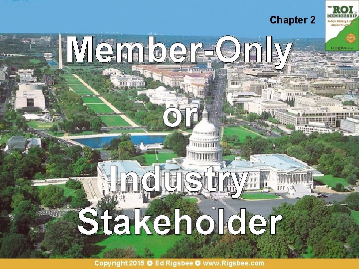 Chapter 2 Member-Only or Industry Stakeholder Copyright 2015 Ed Rigsbee www. Rigsbee. com 