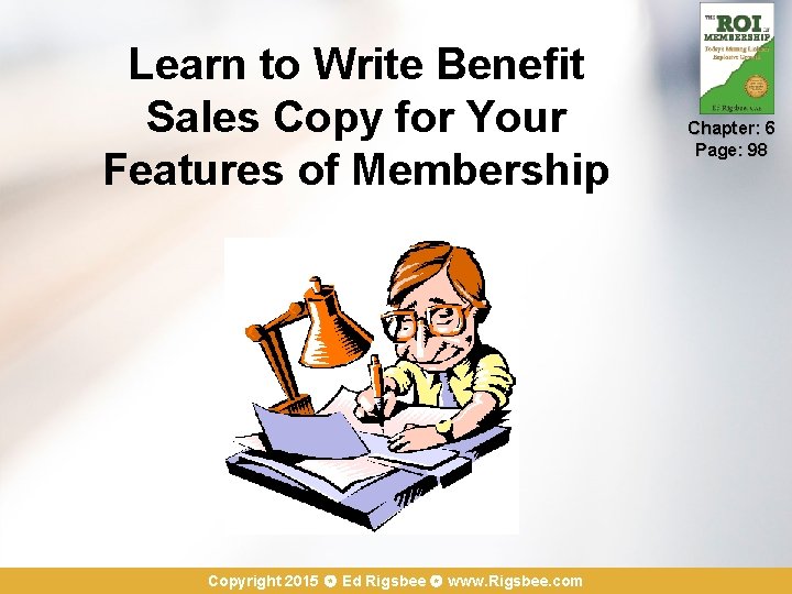 Learn to Write Benefit Sales Copy for Your Features of Membership Copyright 2015 Ed