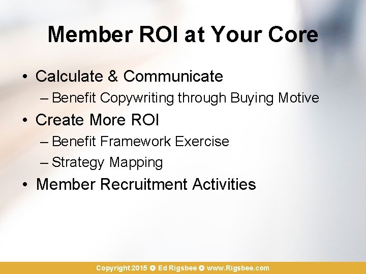 Member ROI at Your Core • Calculate & Communicate – Benefit Copywriting through Buying