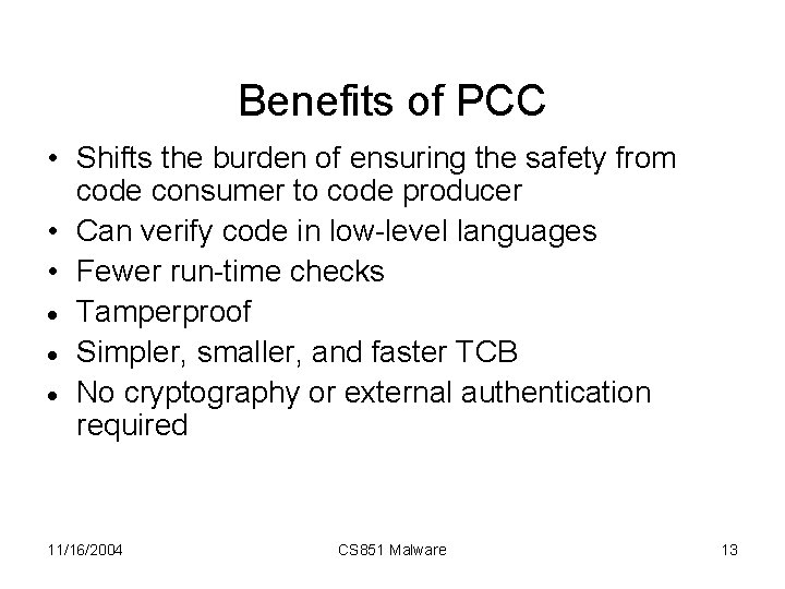 Benefits of PCC • Shifts the burden of ensuring the safety from code consumer