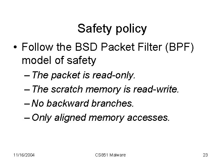 Safety policy • Follow the BSD Packet Filter (BPF) model of safety – The