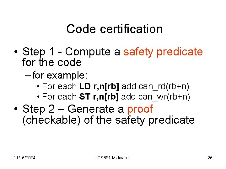 Code certification • Step 1 - Compute a safety predicate for the code –