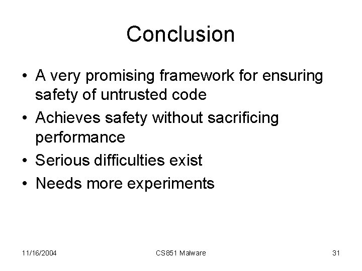 Conclusion • A very promising framework for ensuring safety of untrusted code • Achieves