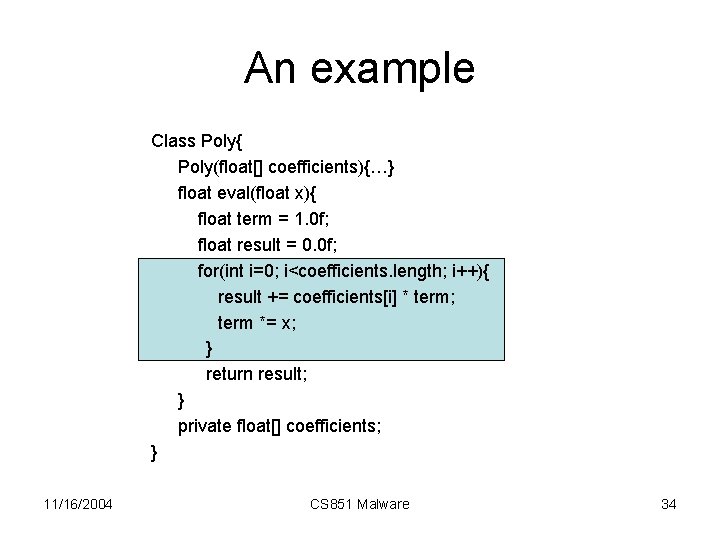 An example Class Poly{ Poly(float[] coefficients){…} float eval(float x){ float term = 1. 0
