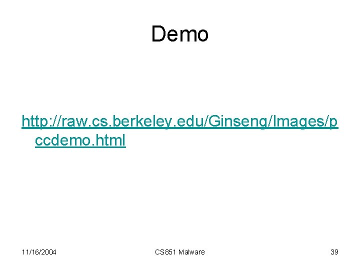 Demo http: //raw. cs. berkeley. edu/Ginseng/Images/p ccdemo. html 11/16/2004 CS 851 Malware 39 