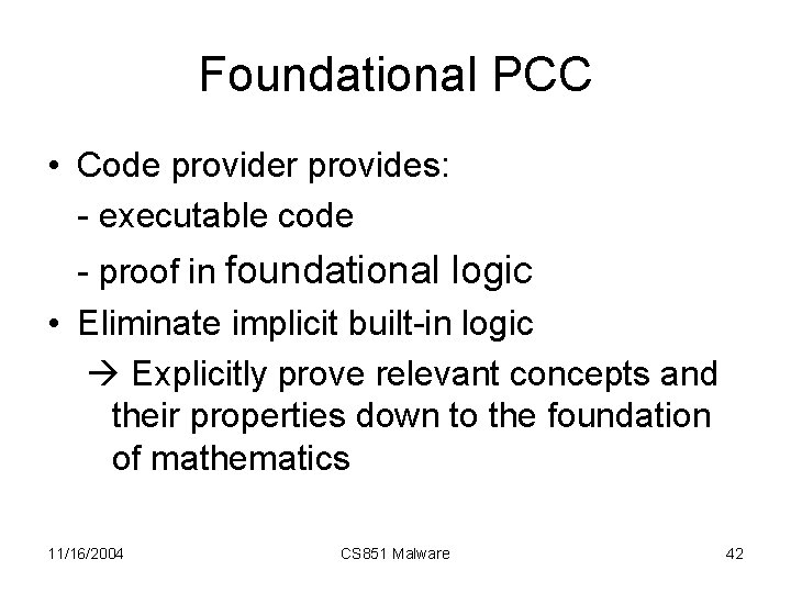 Foundational PCC • Code provider provides: - executable code - proof in foundational logic